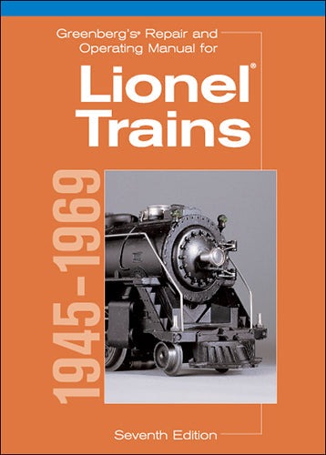 Greenberg's Repair and Operating Manual for Lionel Trains: 1945-1969 - Seventh Edition