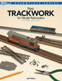 Basic Trackwork for Model Railroaders, 2nd Edition