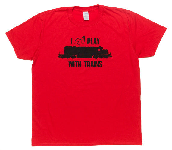 I Still Play With Trains Shirt | Cute Engine Drivers Gift