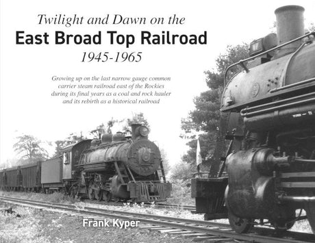 Twilight and Dawn on the East Broad Top Railroad 1945-1965