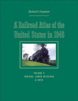 A Railroad Atlas of the United States in 1946 - Volume 3: Indiana, Lower Michigan and Ohio